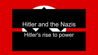 Hitler and the Nazis
Hitler's rise to power
 
