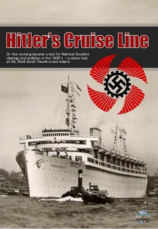 Or how cruising became a tool for National Socialist
ideology and ambition in the 1930’s – a closer look
at the Kraft durch Freude cruise empire
 