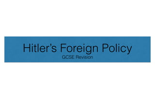 Hitler’s Foreign Policy
GCSE Revision
 