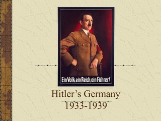 Hitler’s Germany
1933-1939
1933-1939
 