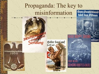 Propaganda: The key to
misinformation
 