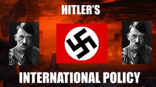 HITLER’S
INTERNATIONAL POLICY
 