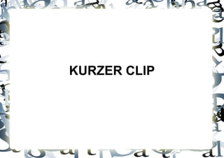 KURZER CLIP
 