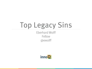 Top Legacy Sins
Eberhard Wolff
Fellow
@ewolff
 