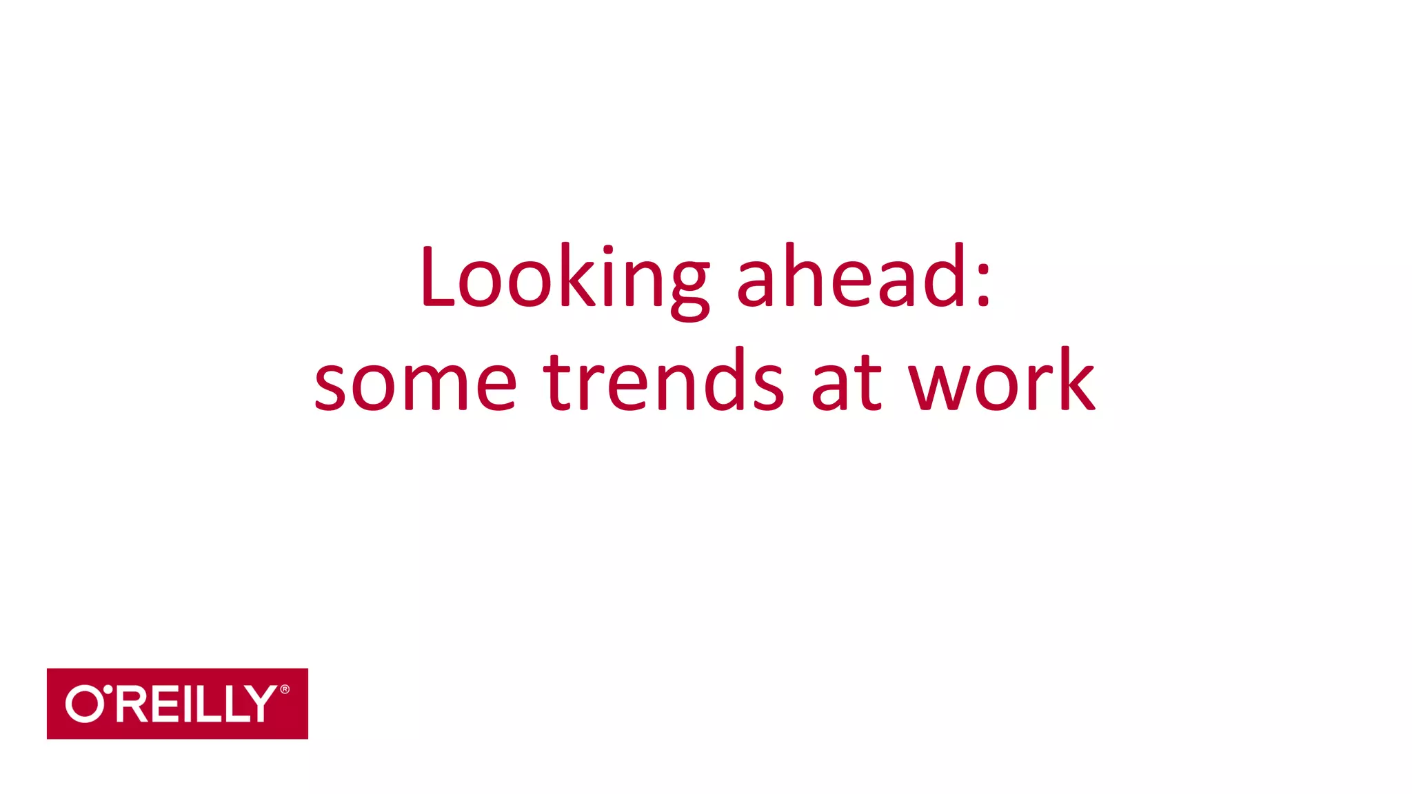 Looking	
  ahead:	
  
some	
  trends	
  at	
  work
 