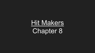 Hit Makers
Chapter 8
 