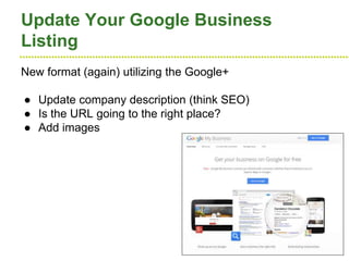 ●●●●●●●●●●●●●●●●●●●●●●●●●●●●●●●●●●●●●●●●●●●●●●●●●●●●●●●●●●●●●●●●●●●●●●●●●●●●●●●●●●●●●●●●●●●●●●●●●●●●●●●●●●●●●●●●●●
Update Your Google Business
Listing
New format (again) utilizing the Google+
● Update company description (think SEO)
● Is the URL going to the right place?
● Add images
 