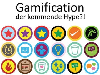 Gamificationder kommende Hype?!