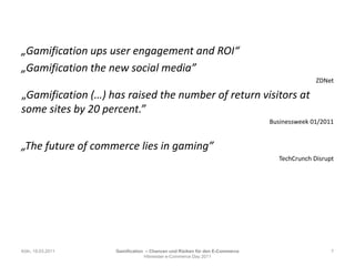 „GamificationupsuserengagementandROI“„Gamificationthe new social media”ZDNet„Gamification (…) has raised the number of return visitors at some sites by 20 percent.”Businessweek 01/2011„The future of commerce lies in gaming”TechCrunchDisruptKöln, 19.03.20117Gamification– Chancen und Risiken für den E-CommerceHitmeister e-Commerce Day 2011