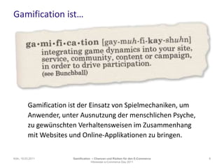 Gamification ist…Gamification ist der Einsatz von Spielmechaniken, um Anwender, unter Ausnutzung der menschlichen Psyche, zu gewünschten Verhaltensweisen im Zusammenhangmit Websites und Online-Applikationen zu bringen.Köln, 19.03.20119Gamification– Chancen und Risiken für den E-CommerceHitmeister e-Commerce Day 2011