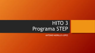 HITO 3
Programa STEP
ANTONIO MORILLO LOPEZ
 