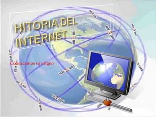 HITORIA DEL INTERNET Conozcamos su origen 