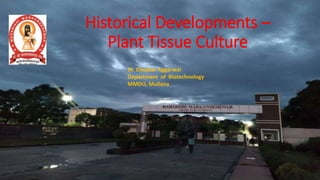 Historical Developments –
Plant Tissue Culture
Dr. Diwakar Aggarwal
Department of Biotechnology
MMDU, Mullana
 