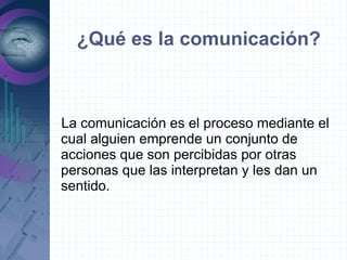 ¿Qué es la comunicación?



La comunicación es el proceso mediante el
cual alguien emprende un conjunto de
acciones que son percibidas por otras
personas que las interpretan y les dan un
sentido.
 