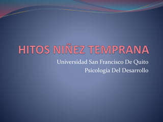 Universidad San Francisco De Quito
Psicología Del Desarrollo
 
