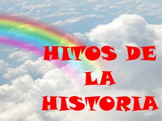 HITOS DE
   LA
HISTORIA
 