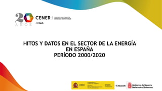 HITOS Y DATOS EN EL SECTOR DE LA ENERGÍA
EN ESPAÑA
PERÍODO 2000/2020
 