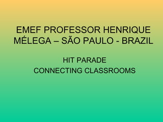 EMEF PROFESSOR HENRIQUE MÉLEGA – SÃO PAULO - BRAZIL HIT PARADE CONNECTING CLASSROOMS 