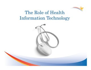 The Role of Health
Information Technology




                         4	
  
 