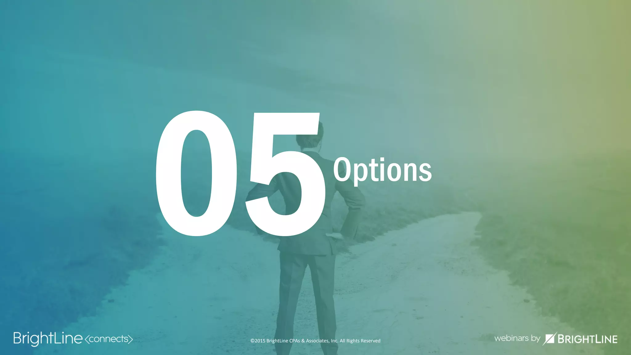 ©2015 BrightLine CPAs & Associates, Inc. All Rights Reserved
Options
05
©2015 BrightLine CPAs & Associates, Inc. All Rights Reserved
 