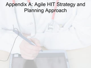 Appendix A: Agile HIT Strategy and
       Planning Approach
 
