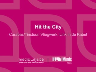 Hit the City
Carabas/Tinctuur, Vliegwerk, Link in de Kabel
 