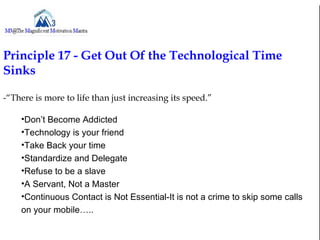 Principle 17 - Get Out Of the Technological Time
Sinks

-“There is more to life than just increasing its speed.”

    •Don...