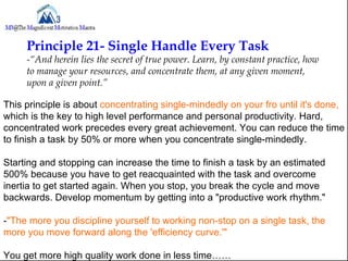 Principle 21- Single Handle Every Task
     -“And herein lies the secret of true power. Learn, by constant practice, how
 ...