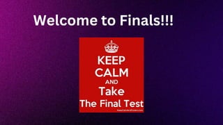 Welcome to Finals!!!
 