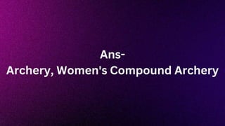 Ans-
Archery, Women's Compound Archery
 