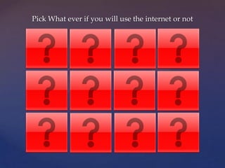 Pick What ever if you will use the internet or not
 
