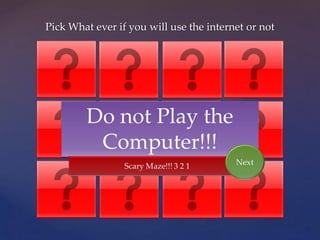 Pick What ever if you will use the internet or not
 