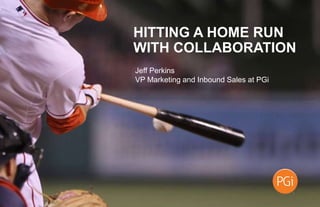 1
#CollaborationHR @JeffPerkins8 1
#SalesEvolution @JeffPerkins8
Jeff Perkins
VP Marketing and Inbound Sales at PGi
HITTING A HOME RUN
WITH COLLABORATION
 