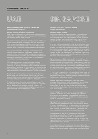 THE prEpArEr’S vIEW from                 T




uAE
raManathan narayana, finanCial Controller,                                  aMos ng fCCa, Chief finanCial offiCer,
Dubai insuranCe CoMpany                                                     straCo Corporation

narrative reporting – an exercise in compliance                             regulators: lending credibility
Dubai Insurance Company is the UAE’s foremost insurance company,            As chief financial officer of straco Corporation, a leading developer
supported by leading reinsurers. The company underwrites all types of       of Chinese tourist and leisure attractions, Amos ng is very clear
risks in general, life and health insurance.                                about what is expected from finance leaders in the field of narrative
                                                                            reporting. ‘First and foremost, we need to ensure that the annual
Ramanathan narayana, its financial controller, contends that the main       report is informative, comprehensive and user-friendly,’ he says.
purpose of narrative reports is compliance with legal requirements.
‘What narrative reporting does is to achieve compliance to a larger         In terms of what is most valuable to users, ng highlights those areas
extent,’ he says. ‘Users are interested in some part of the narrative       of the report where management speaks directly to readers about the
reporting, which is essential to understand the financial statements.’      business. ‘The reports from the managing director or the chairman to
                                                                            the shareholders are what really provide insight into the performance
In his opinion, shareholders in emerging economies tend to rely             of the reporting entity and the challenges and opportunities within the
mostly on financial statements. shareholders’ interest in annual            industry,’ he says. ‘The Operating and Financial Review is also highly
reports is therefore mainly confined to learning about a company’s          valuable as it provides more explanation to supplement and continue
financial performance and position, and to know through the narrative       the second part of the annual report.’
reporting that the company is complying with the local regulatory
framework and international standards.                                      ng makes the point that the annual report is not the only form of
                                                                            corporate information on which investors rely. ‘You have to put things in
One of the main features of narrative reporting is corporate                perspective because, for a listed company, the annual report is only one
governance and risk management. The regulations make it                     means of communicating with the shareholders,’ he says. ‘There is also
compulsory for all listed companies to adhere to corporate governance       quarterly reporting and other announcements that we need to make, as
guidelines and it becomes all the more important for users of financial     and when things happen. But, essentially, the annual report provides a
statements that the company is fulfilling the legal requirements and        comprehensive summary of the state of affairs of the company.
following best practice in corporate governance and risk management.
                                                                            ‘If I put myself in the position of an investor, I would like to look at not
Complexity of narrative reporting is a major concern for narayana.          only what the chairman has to say and how the company has done in
‘Annual reports have become complex,’ he says. ‘Because of the              the past financial year, but where the challenges and the opportunities
sheer size of the narrative reports, it becomes difficult for an ordinary   for the company will be, going forward.’
shareholder to fully understand the significance of the same.’
                                                                            However, talking about future prospects comes with inherent
As to the future shape of narrative reporting, narayana says: ‘The          challenges. ‘Most companies will be understandably wary of talking
annual reports are getting thicker. In order to protect the policyholder    too openly about their individual strategies for capitalising on
and the stakeholders, the regulatory authorities in most of the             opportunities,’ ng says. ‘But there is certainly no issue in talking
countries want more disclosures for enabling the ordinary man and           about the challenges facing an industry per se, as a means of giving
the shareholder to understand the company better.’                          users greater insight.’

                                                                            He also highlights the contrast between annual reporting and more
                                                                            continuous disclosures: ‘In quarterly reporting, there is a section
                                                                            which looks at performance and major issues that may impact the
                                                                            industry and the company in the short term. In comparison, annual
                                                                            reports are very historical in nature.’

                                                                            ng suggests that one area of improvement would be to try and
                                                                            capture this more forward-looking view in annual reporting. ‘Adding
                                                                            in sections about the outlook for the business and what shareholders
                                                                            can expect from the company in the future would be beneficial,’ he
                                                                            says. ‘Obviously, it can’t be hugely specific but it can provide that
                                                                            more macroeconomic view of what may impact the industry.’

                                                                            Compliance has not been set up in opposition to users’ needs,
                                                                            says ng, but to reinforce them: ‘Things like the code of corporate
                                                                            governance and directors’ remuneration are pretty important
                                                                            disclosures, whether you are shareholder or staff. At the end of day,
                                                                            regulators are there to serve the needs of stakeholders and this is the
                                                                            perspective from which they start.

                                                                            ‘Achieving compliance with the laws and rules governing narrative
                                                                            reporting lends credibility and reliability to your annual reports. If things
                                                                            were left entirely to the preparer, this would lead to varying standards.’



16
 