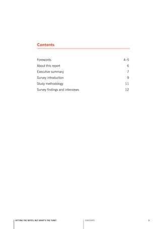 Contents


                    Forewords                                   4–5
                    About this report                            6
                    Executive summary                            7
                    survey introduction                          9
                    study methodology                           11
                    survey findings and interviews              12




hitting the notes, but what’s the tune?              COnTEnTs         3
 