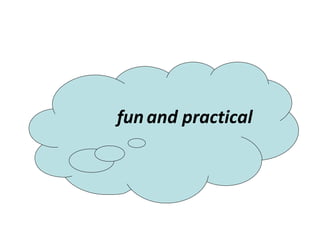 fun   and practical 