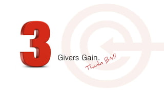 Givers Gain.
 