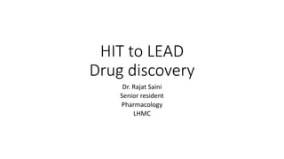 HIT to LEAD
Drug discovery
Dr. Rajat Saini
Senior resident
Pharmacology
LHMC
 
