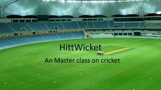 HittWicket 
An Master class on cricket 
 