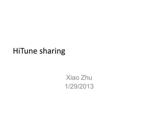 HiTune sharing


             Xiao Zhu
             1/29/2013
 