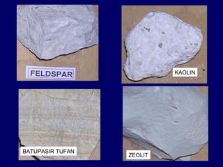 KAOLIN
BATUPASIR TUFAN
ZEOLIT
 