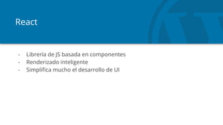 React
- Librería de JS basada en componentes
- Renderizado inteligente
- Simplifica mucho el desarrollo de UI
 