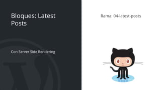 Bloques: Latest
Posts
Con Server Side Rendering
Rama: 04-latest-posts
 