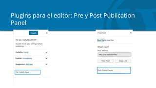 Plugins para el editor: Pre y Post Publication
Panel
 