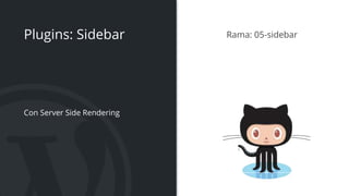 Plugins: Sidebar
Con Server Side Rendering
Rama: 05-sidebar
 