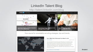 LinkedIn Talent Blog 
http://talent.linkedin.com/blog 
#intalent 
 