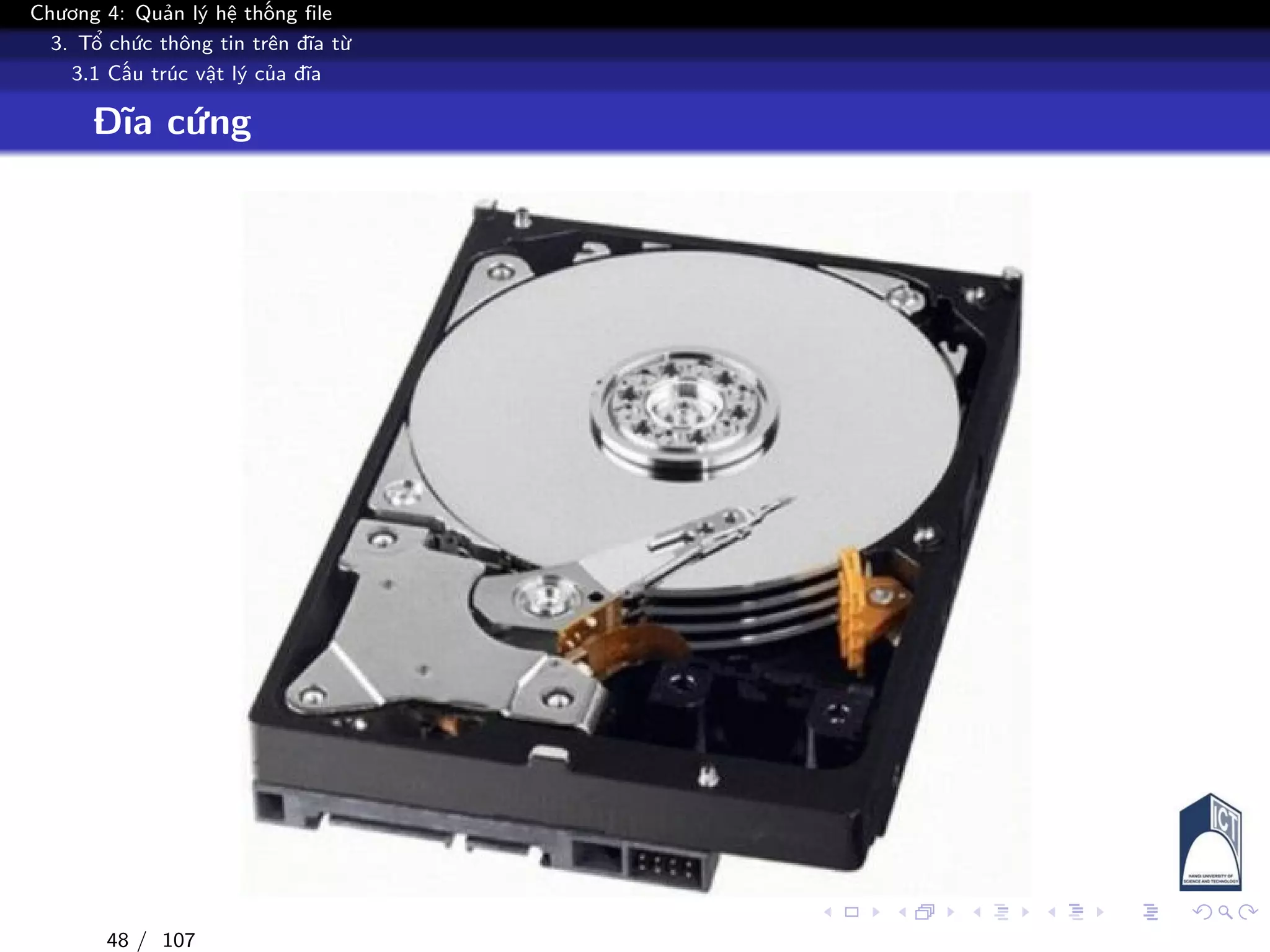 Chương 4: Quản lý hệ thống file
3. Tổ chức thông tin trên đĩa từ
3.1 Cấu trúc vật lý của đĩa
Đĩa cứng
48 / 107
 