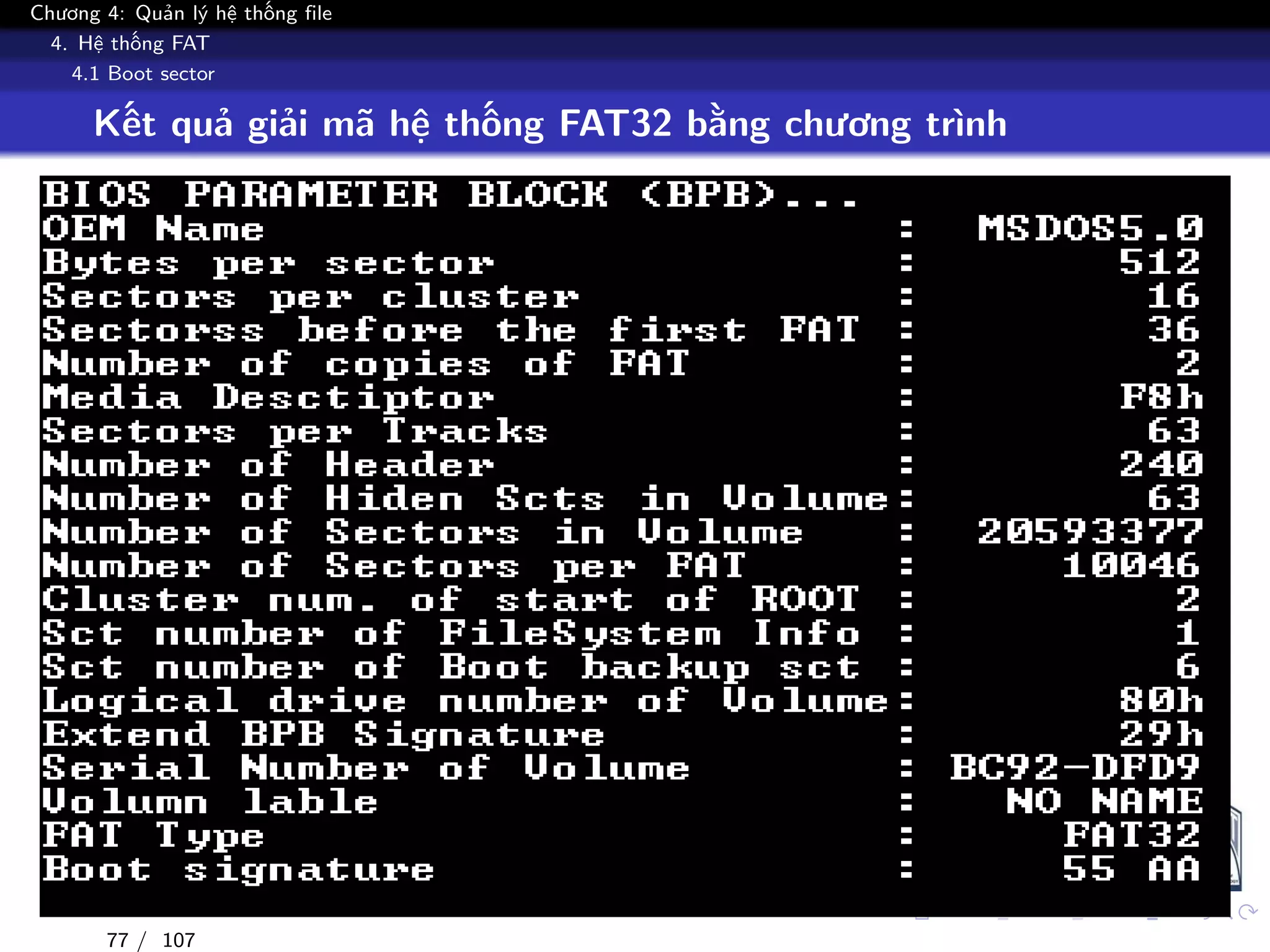 Chương 4: Quản lý hệ thống file
4. Hệ thống FAT
4.1 Boot sector
Kết quả giải mã hệ thống FAT32 bằng chương trình
77 / 107
 