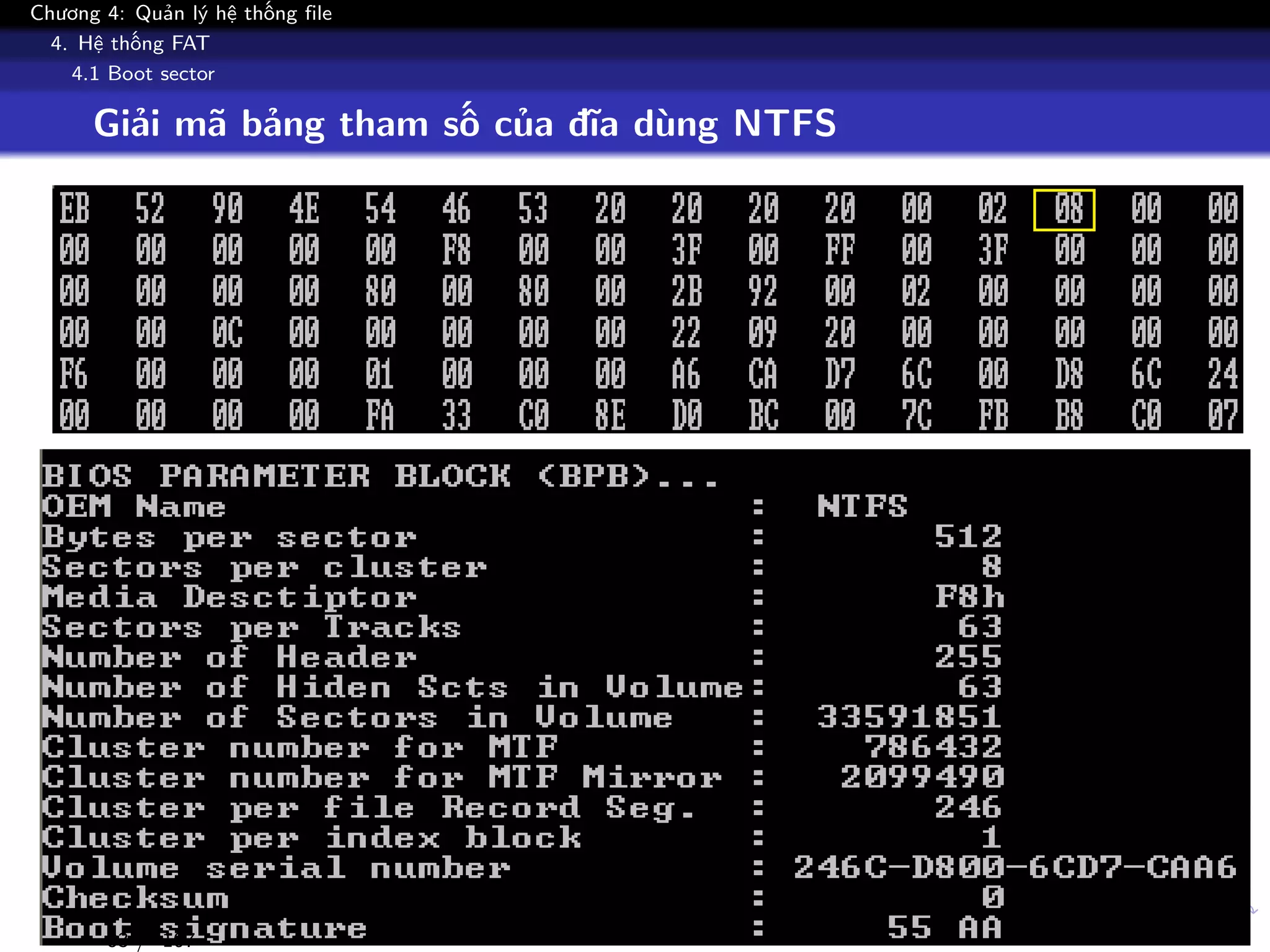 Chương 4: Quản lý hệ thống file
4. Hệ thống FAT
4.1 Boot sector
Giải mã bảng tham số của đĩa dùng NTFS
83 / 107
 