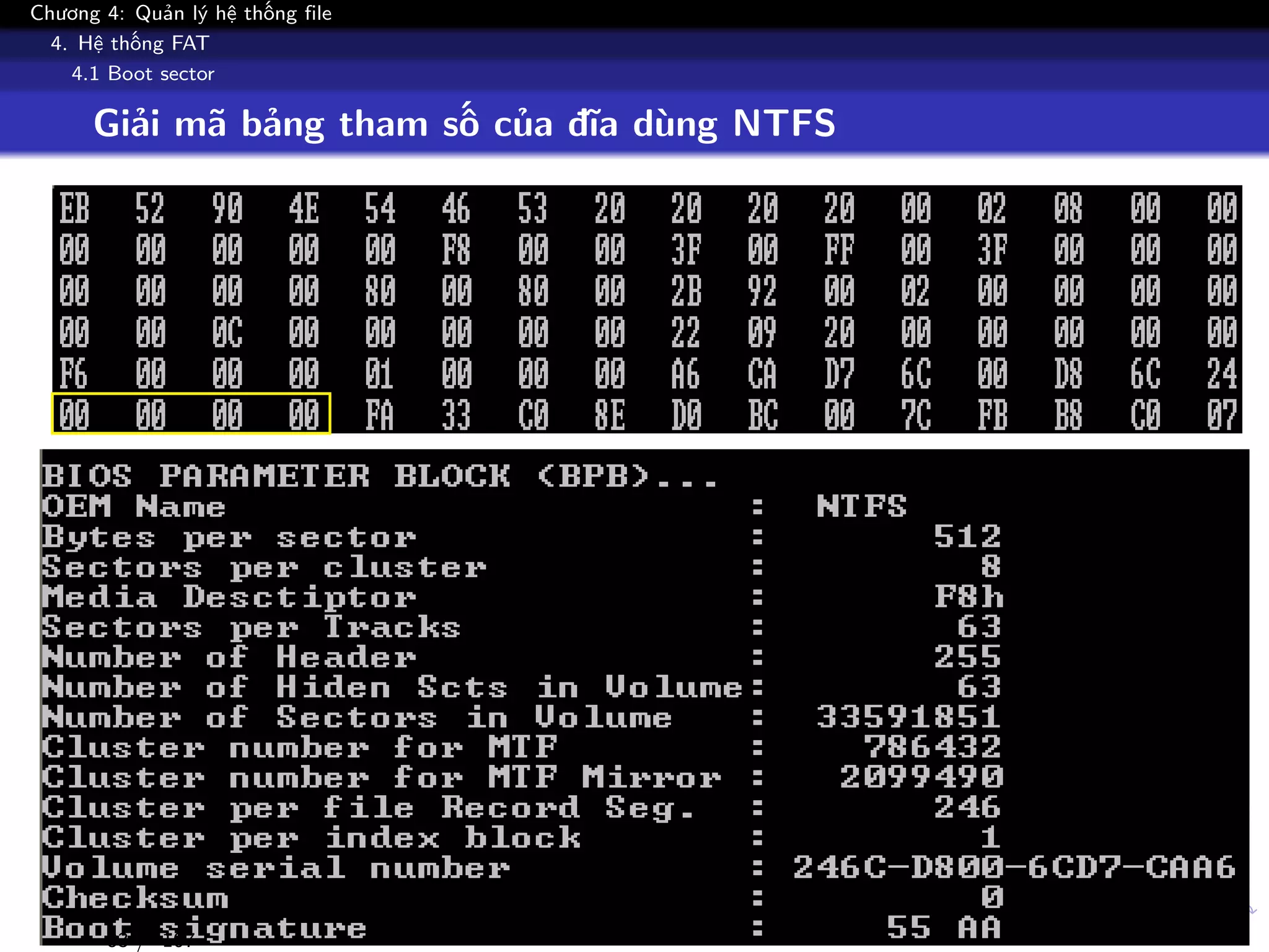 Chương 4: Quản lý hệ thống file
4. Hệ thống FAT
4.1 Boot sector
Giải mã bảng tham số của đĩa dùng NTFS
83 / 107
 